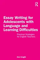 Scrierea de eseuri pentru adolescenți cu dificultăți de limbaj și de învățare: Strategii practice pentru profesorii de engleză - Essay Writing for Adolescents with Language and Learning Difficulties: Practical Strategies for English Teachers