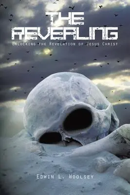 Revelația: Descoperirea revelației lui Iisus Hristos - The Revealing: Unlocking the Revelation of Jesus Christ