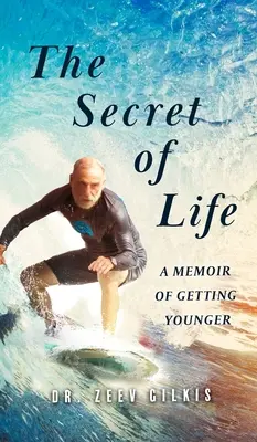 The Secret of Life: O amintire despre cum să devii mai tânăr - The Secret of Life: A Memoir Of Getting Younger