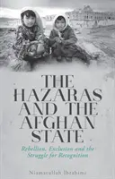 Hazaras și statul afgan - Rebeliune, excludere și lupta pentru recunoaștere - Hazaras and the Afghan State - Rebellion, Exclusion and the Struggle for Recognition