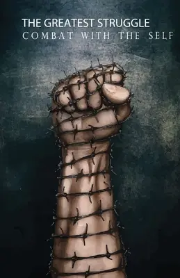Cea mai mare luptă: Lupta cu sinele - The Greatest Struggle: Combat with the Self