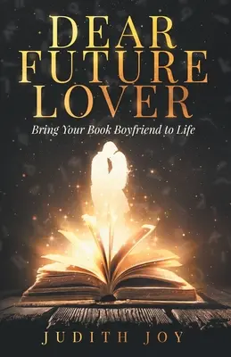 Dragă viitoare iubită: Dă-i viață iubitului tău din cărți - Dear Future Lover: Bring Your Book Boyfriend to Life