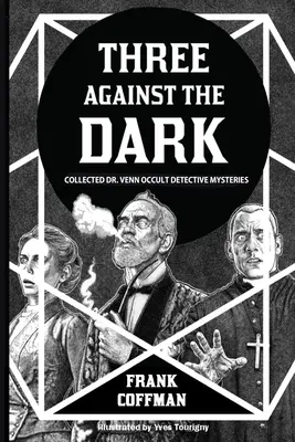Trei împotriva întunericului: Colecția Dr. Venn Occult Detective Mysteries - Three Against the Dark: Collected Dr. Venn Occult Detective Mysteries
