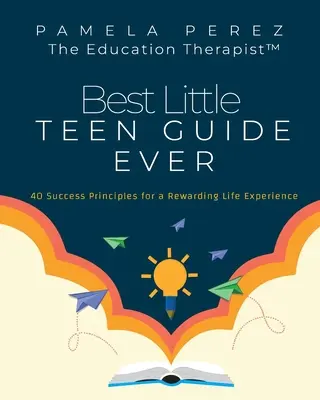Cel mai bun mic ghid pentru adolescenți! 40 de principii de succes pentru o experiență de viață plină de satisfacții - Best Little Teen Guide Ever!: 40 Success Principles for a Rewarding Life Experience