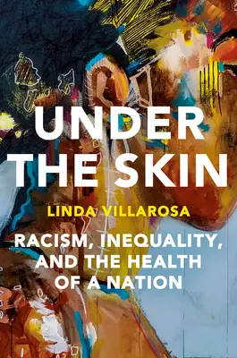 Sub piele: Impactul ascuns al rasismului asupra vieților americanilor și asupra sănătății națiunii noastre - Under the Skin: The Hidden Toll of Racism on American Lives and on the Health of Our Nation