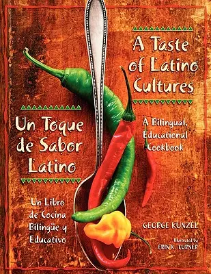 Un gust al culturilor latino: Un Toque de Sabor Latino: O carte de bucate bilingvă și educațională: Un Libro de Cocina Bilinge Y Educativo - A Taste of Latino Cultures: Un Toque de Sabor Latino: A Bilingual, Educational Cookbook: Un Libro de Cocina Bilinge Y Educativo