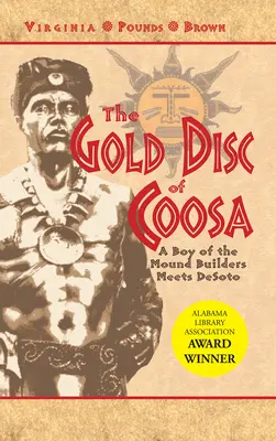 Discul de aur din Coosa: Un băiat al constructorilor de tumuli îl întâlnește pe Desoto - The Gold Disc of Coosa: A Boy of the Mound Builders Meets Desoto