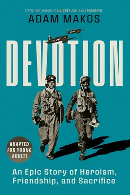 Devoțiune (adaptată pentru tineri adulți): O poveste epică de eroism și prietenie - Devotion (Adapted for Young Adults): An Epic Story of Heroism and Friendship