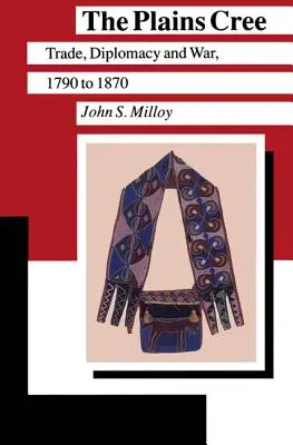 The Plains Cree: Comerț, diplomație și război, 1790-1870 - The Plains Cree: Trade, Diplomacy, and War, 1790 to 1870