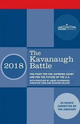 Bătălia Kavanaugh: The Fight for the Supreme Court and for the Future of the U.S. cu discursuri ale judecătorului Kavanaugh, Christine Ford și Se - The Kavanaugh Battle: The Fight for the Supreme Court and for the Future of the U.S. with speeches by Judge Kavanaugh, Christine Ford and Se
