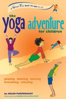 Aventura Yoga pentru copii: Joc, dans, mișcare, respirație, relaxare - The Yoga Adventure for Children: Playing, Dancing, Moving, Breathing, Relaxing