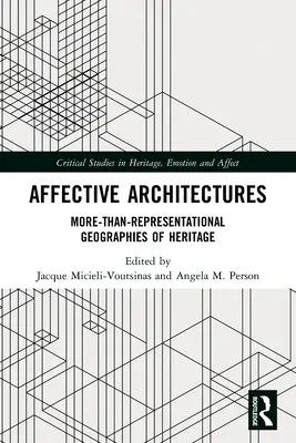 Arhitecturi afective: Geografii mai mult decât reprezentative ale patrimoniului - Affective Architectures: More-Than-Representational Geographies of Heritage