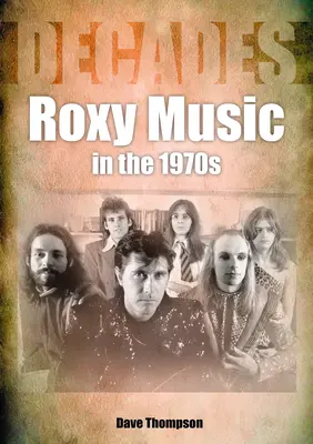 Roxy Music în anii 1970: Decade - Roxy Music in the 1970s: Decades