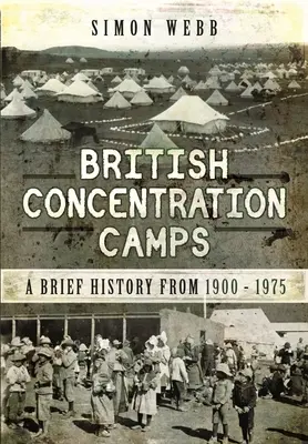 Lagărele de concentrare britanice: O scurtă istorie din 1900-1975 - British Concentration Camps: A Brief History from 1900-1975