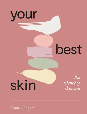 Your Best Skin: The Science of Skincare (Știința îngrijirii pielii) - Your Best Skin: The Science of Skincare