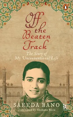 Off the Beaten Track: Povestea vieții mele neconvenționale: The Story of My Unconventional Life - Off the Beaten Track: The Story of My Unconventional Life