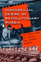 Dorința homosexuală în Rusia revoluționară: Reglementarea disidenței sexuale și de gen - Homosexual Desire in Revolutionary Russia: The Regulation of Sexual and Gender Dissent