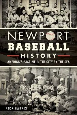 Newport Baseball History: Pasiunea Americii în orașul de la malul mării - Newport Baseball History: America's Pastime in the City by the Sea