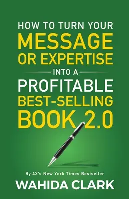 Cum să vă transformați mesajul sau expertiza într-o carte profitabilă best-seller 2.0 - How To Turn Your Message or Expertise Into A Profitable Best-Selling Book 2.0