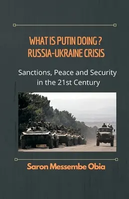 Ce face Putin? Criza Rusia - Ucraina: Sancțiuni, pace și securitate în secolul XXI - What is Putin Doing? Russia - Ukraine Crisis: Sanctions, Peace and Security in the 21st Century