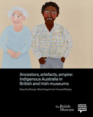 Strămoși, artefacte, imperiu: Australia indigenă în muzeele britanice și irlandeze - Ancestors, Artefacts, Empire: Indigenous Australia in British and Irish Museums