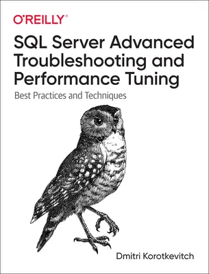 SQL Server Advanced Troubleshooting and Performance Tuning: Cele mai bune practici și tehnici - SQL Server Advanced Troubleshooting and Performance Tuning: Best Practices and Techniques