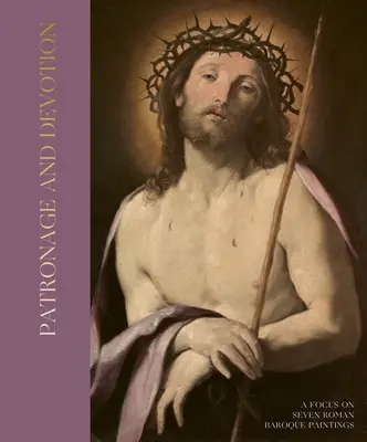 Patronaj și devotament: O privire asupra a șapte picturi baroce romane - Patronage and Devotion: A Focus on Seven Roman Baroque Paintings
