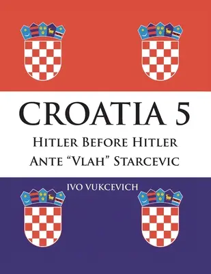 Croația 5: Hitler înainte de Hitler Ante Vlah Starcevic - Croatia 5: Hitler Before Hitler Ante Vlah Starcevic