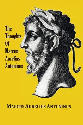 Gândurile (Meditațiile) împăratului Marcus Aurelius Antoninus - cu schiță biografică, filosofia lui, ilustrații, indice și indice de termeni - The Thoughts (Meditations) of the Emperor Marcus Aurelius Antoninus - with biographical sketch, philosophy of, illustrations, index and index of terms