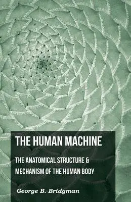 Mașina umană - Structura anatomică și mecanismul corpului uman - The Human Machine - The Anatomical Structure & Mechanism of the Human Body
