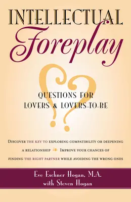 Intellectual Foreplay: O carte de întrebări pentru îndrăgostiți și viitori îndrăgostiți - Intellectual Foreplay: A Book of Questions for Lovers and Lovers-To-Be