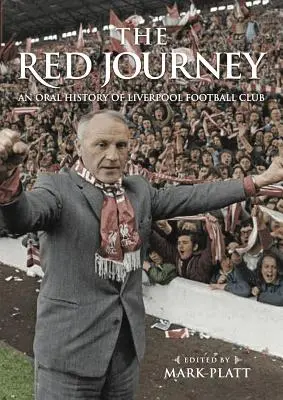 The Red Journey: O istorie orală a clubului de fotbal Liverpool - The Red Journey: An Oral History of Liverpool Football Club