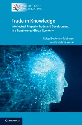 Comerțul cu cunoștințe: Proprietatea intelectuală, comerțul și dezvoltarea într-o economie globală transformată - Trade in Knowledge: Intellectual Property, Trade and Development in a Transformed Global Economy