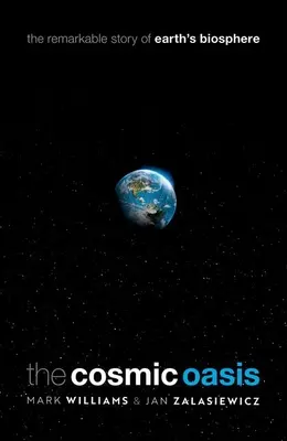 Oaza cosmică: Povestea remarcabilă a biosferei Pământului (The Remarkable Story of Earth's Biosphere) - The Cosmic Oasis: The Remarkable Story of Earth's Biosphere