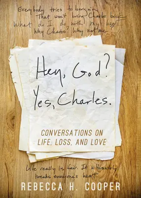 Hei, Doamne? Da, Charles.: O nouă perspectivă de a face față pierderii și de a găsi pacea - Hey, God? Yes, Charles.: A New Perspective on Coping with Loss and Finding Peace