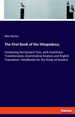 Prima carte a Hitopadesa;: Conține textul sanscrit, cu transliterație interlineară, analiză gramaticală și traducere în engleză - Handb - The First Book of the Hitopadesa;: Containing the Sanskrit Text, with Interlinear Transliteration, Grammatical Analysis and English Translation- Handb