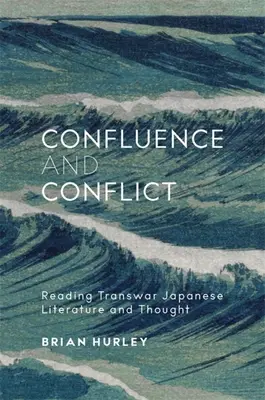 Confluență și conflict: Lectura literaturii și gândirii japoneze transwar - Confluence and Conflict: Reading Transwar Japanese Literature and Thought