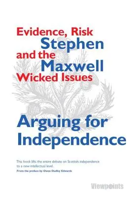 Argumente în favoarea independenței - Dovezi, riscuri și probleme dificile - Arguing for Independence - Evidence, Risk and the Wicked Issues