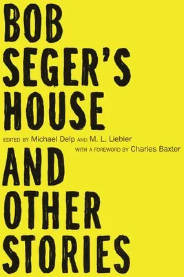 Casa lui Bob Seger și alte povestiri - Bob Seger's House and Other Stories