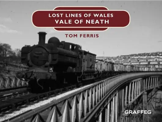 Linii pierdute: Valea Neath - Lost Lines: Vale of Neath