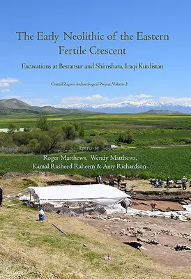 Neoliticul timpuriu al Semilunii Fertile de Est: Excavații la Bestansur și Shimshara, Kurdistanul irakian - The Early Neolithic of the Eastern Fertile Crescent: Excavations at Bestansur and Shimshara, Iraqi Kurdistan