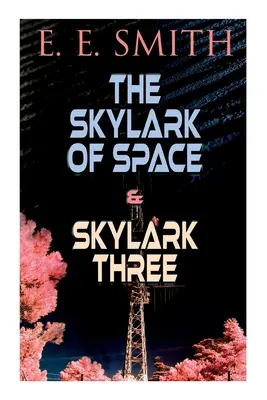 The Skylark of Space & Skylark Three: 2 cărți SF într-o singură ediție - The Skylark of Space & Skylark Three: 2 Sci-Fi Books in One Edition