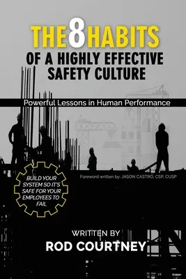 Cele 8 obiceiuri ale unei culturi a siguranței extrem de eficiente: Lecții puternice în performanța umană - The 8 Habits of a Highly Effective Safety Culture: Powerful Lessons in Human Performance