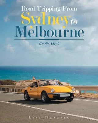 Road Tripping de la Sydney la Melbourne: (în șase zile) - Road Tripping from Sydney to Melbourne: (In Six Days)