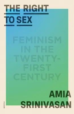 Dreptul la sex: Feminismul în secolul XXI - The Right to Sex: Feminism in the Twenty-First Century