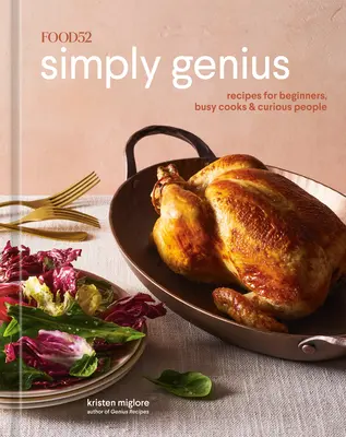 Food52 Simply Genius: Rețete pentru începători, bucătari ocupați și oameni curioși [O carte de bucate] - Food52 Simply Genius: Recipes for Beginners, Busy Cooks & Curious People [A Cookbook]