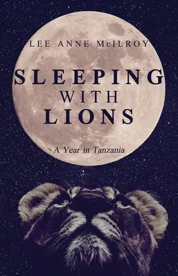 Dormind cu lei: Un an în Tanzania - Sleeping With Lions: A Year in Tanzania