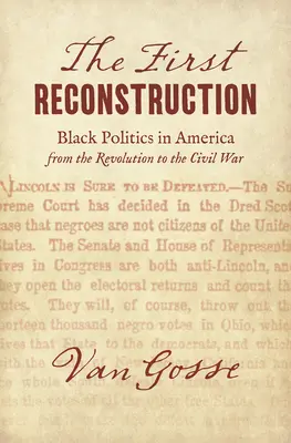 The First Reconstruction: Politica negrilor în America de la Revoluție la Războiul Civil - The First Reconstruction: Black Politics in America from the Revolution to the Civil War