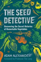 Detectivul semințelor - Descoperirea istoriilor secrete ale legumelor remarcabile - Seed Detective - Uncovering the Secret Histories of Remarkable Vegetables