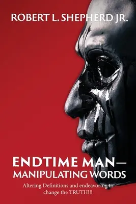 Manipularea cuvintelor de către omul vremurilor din urmă prin modificarea definițiilor și încercarea de a schimba ADEVĂRUL!!! - Endtime Man-Manipulating Words by Altering Definitions and Endeavoring to Change the TRUTH!!!